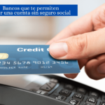 ¿Cómo Abrir una Cuenta Bancaria sin Número de Seguro Social en Estados Unidos?