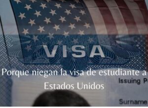 porque niegan la visa de estudiante a estados unidos